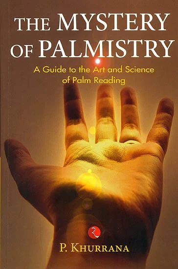 The Mystery Of Palmistry (A Guide To The Art And Science Of Palm Reading) [English]