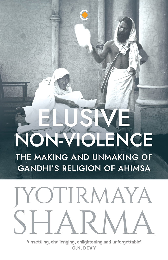 elusive-non-violence-the-making-and-unmaking-of-gandhis-religion-of-ahimsa