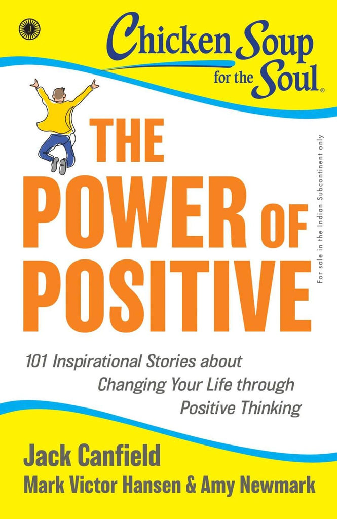 The Power of Positive: 101 Stories about Changing Your Life through Positive Thinking [English]