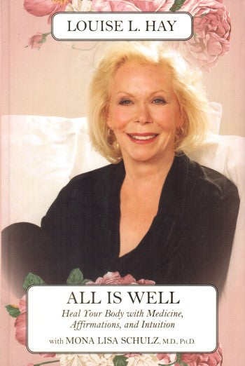 All Is Well: Heal Your Body with Medicines, Affirmations, and Intuition See  more