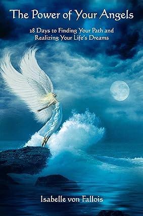 The Power of Your Angels: 28 Days to Finding Your Path and Realizing your Life's Dreams [English]