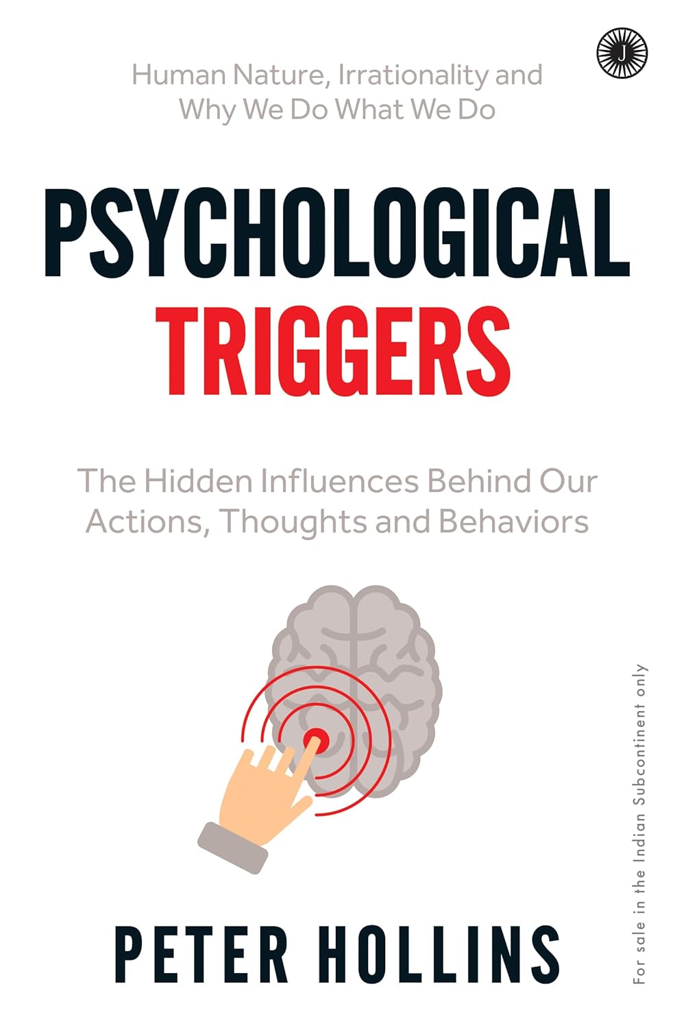 Psychological Triggers: The Hidden Influences Behind out Actions, Thoughts & Behaviours [English]