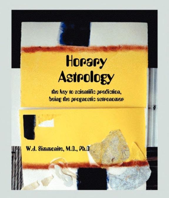 Horary Astrology: The Key to Scientific Prediction, Being the Prognostic Astronomer [English]